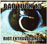 Bad Luck 13 Riot Extravaganza : With Friends Like These